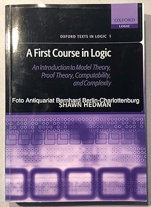 A first course in logic. An introduction to model theory, proof theory, computability, and comple...