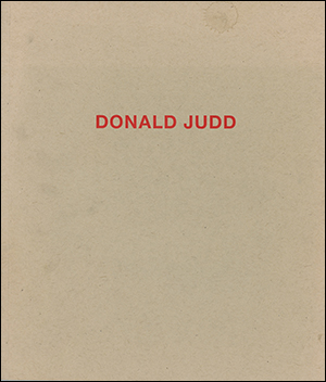 Bild des Verkufers fr Donald Judd : Works in Granite, Cor-Ten, Plywood, and Enamel on Aluminum zum Verkauf von Specific Object / David Platzker