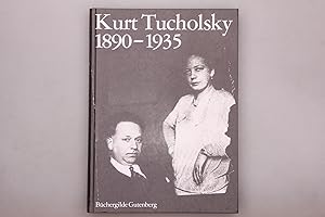 KURT TUCHOLSKY 1890-1935. Ein Lebensbild. Erlebnis und Schreiben waren ja - wie immer - zweierlei