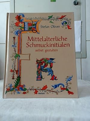 Mittelalterliche Schmuckinitialen selbst gestalten. [Übertr. ins Dt.: Michael Holtmann ; Markus R...