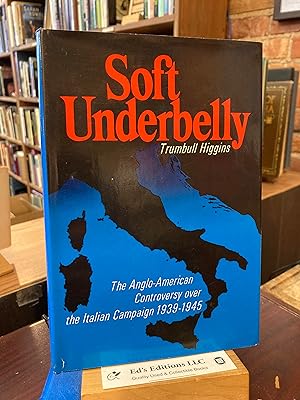 Seller image for Soft Underbelly: The Anglo-American Controversy Over the Italian Campaign, 1939-1945 for sale by Ed's Editions LLC, ABAA