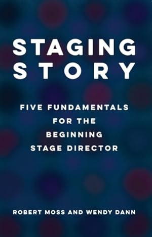Seller image for Staging Story : Five Fundamentals for the Beginning Stage Director for sale by GreatBookPrices