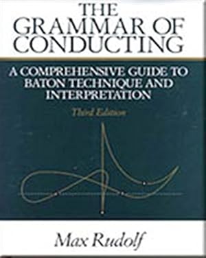 Seller image for The Grammar of Conducting : A Comprehensive Guide to Baton Technique and Interpretation: A comprehensive guide to baton technique and interpretation for sale by Pieuler Store