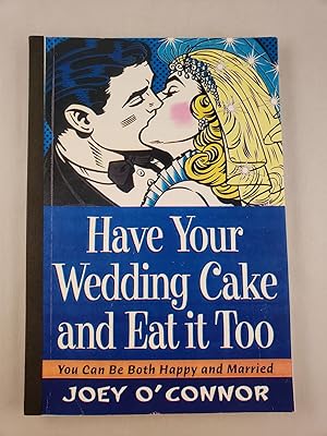 Seller image for Have Your Wedding Cake and Eat It, Too: You Can Be Both Happy and Married for sale by WellRead Books A.B.A.A.