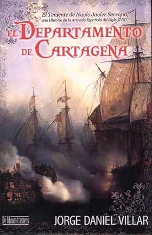 EL DEPARTAMENTO DE CARTAGENA. EL TENIENTE DE NAVÍO JAVIER SERRANO, UNA HISTORIA DE LA ARMADA ESPA...