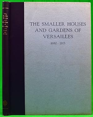 The Smaller Houses And Gardens Of Versailles 1680-1815