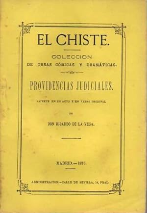 EL CHISTE. COLECCIÓN DE OBRAS CÓMICAS Y DRAMÁTICAS. PROVIDENCIAS JUDICIALES. SAINETE EN UN ACTO Y...