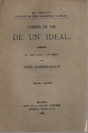 CORRER EN POS DE UN IDEAL. COMEDIA EN TRES ACTOS Y EN VERSO.