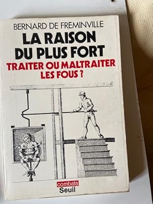 Imagen del vendedor de La raison du plus Fort - Traiter ou maltraiter les fous? a la venta por Librairie Axel Benadi