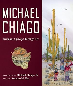 Seller image for Michael Chiago : O?odham Lifeways Through Art for sale by GreatBookPrices