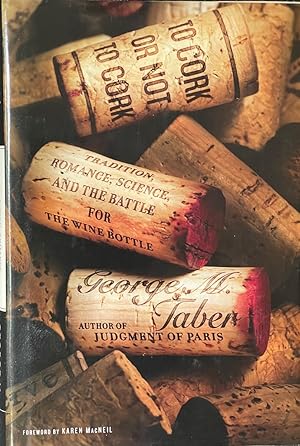 Image du vendeur pour To Cork or Not to Cork Tradition, Romance, Science, and the Battle for the Wine Bottle mis en vente par Dr.Bookman - Books Packaged in Cardboard