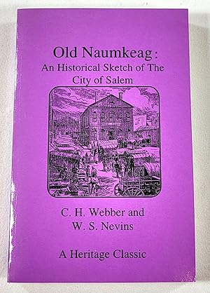 Image du vendeur pour Old Naumkeag: An Historical Sketch of the City of Salem. Heritage Classic Reprints mis en vente par Resource Books, LLC