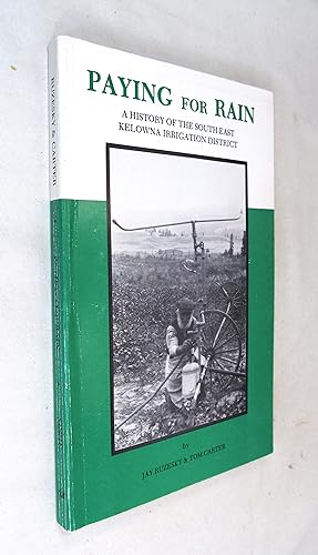 Seller image for Paying for Rain: A History of the South East Kelowna Irrigation District for sale by Renaissance Books