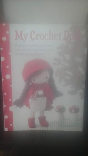 My Crochet Doll: a Fabulous Crochet Doll Pattern With Over 50 Cute Crochet Doll Clothes and Acces...