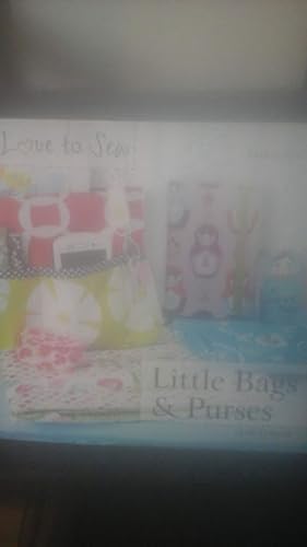 Little Bags & Purses (Love to Sew)
