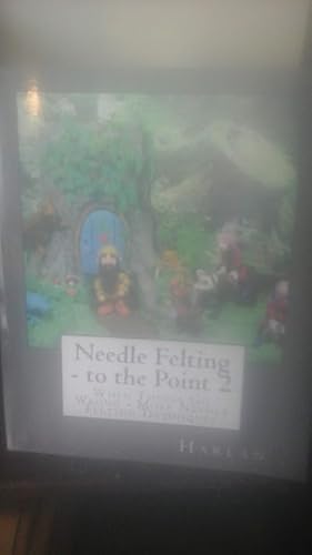 Seller image for Needle Felting - to the Point 2: When Things Go Wrong - More Needle Felting Techniques for sale by Stone Soup Books Inc