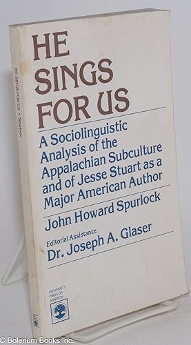 He sings for us; a sociolinguistic analysis of the Appalachian subculture and of Jesse Stuart as ...