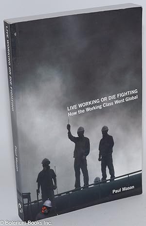 Imagen del vendedor de Live working or die fighting, how the working class went global a la venta por Bolerium Books Inc.