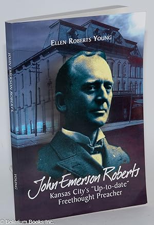 John Emerson Roberts; Kansas City's "Up-to-date" Freethought Preacher