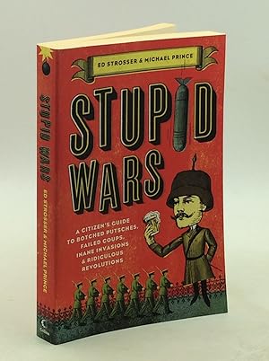 STUPID WARS: A Citizen's Guide to Botched Putsches, Failed Coups