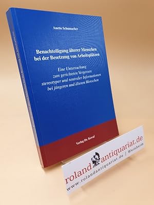 Imagen del vendedor de Benachteiligung lterer Menschen bei der Besetzung von Arbeitspltzen ; eine Untersuchung zum gerichteten Vergessen stereotyper und neutraler Informationen bei jngeren und lteren Menschen a la venta por Roland Antiquariat UG haftungsbeschrnkt