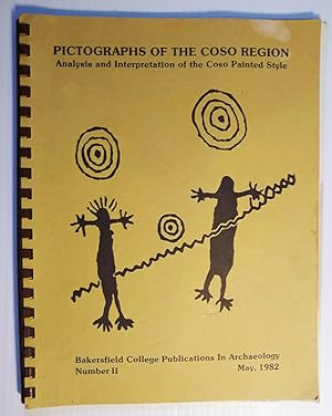 Pictographs of the Coso Region: Analysis and Interpretation of the Coso Painted Style (Bakersfiel...