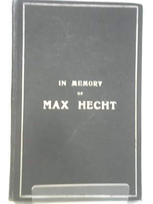 Bild des Verkufers fr In Memory Of Max Hecht: Born January 20th, 1844, Died July 20th 1908; A Selection From His Writings zum Verkauf von World of Rare Books