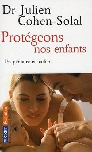 Image du vendeur pour Protgeons nos enfants. un pdiatre en colre mis en vente par Chapitre.com : livres et presse ancienne