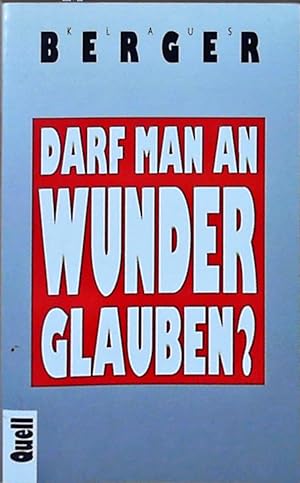 Imagen del vendedor de Berger, Klaus: Darf man an Wunder glauben? Stuttgart, Quell, 1996. 8°. 174 (1) S. kart. (ISBN 3-7918-1952-6) a la venta por Berliner Bchertisch eG