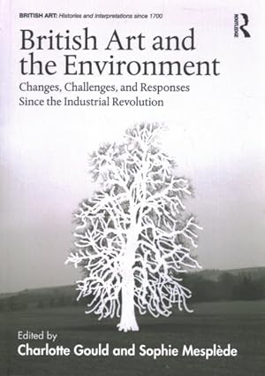 Seller image for British Art and the Environment : Changes, Challenges, and Responses Since the Industrial Revolution for sale by GreatBookPrices