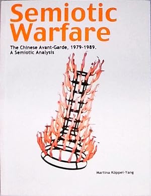 Semiotic Warfare: A Semiotic Analysis : the Chinese Avant-Garde, 1979-1989