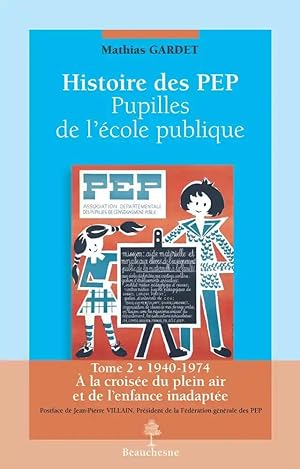 histoire des PEP ; pupilles de l'école publique t.2 ; 1940-1974 ; à la croisée du plein air et de...