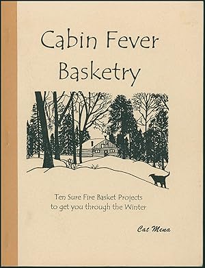 Cabin Fever Basketry: Ten Sure Fire Basket Projects to get you through the Winter