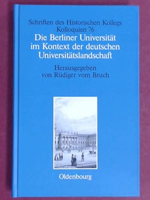 Seller image for Die Berliner Universitt im Kontext der deutschen Universittslandschaft nach 1800, um 1860 und um 1910. Historisches Kolleg (Mnchen): Schriften des Historischen Kollegs / Kolloquien, Band 76. for sale by Wissenschaftliches Antiquariat Zorn