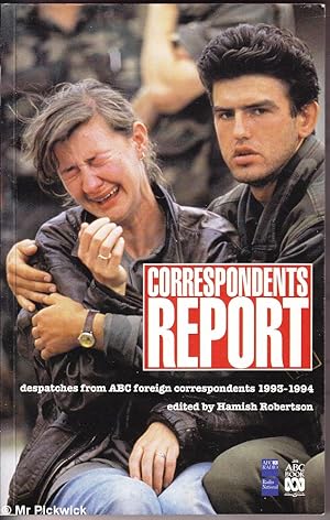 Seller image for Correspondents Report: Despatches from ABC Foreign Correspondent 1993 - 1994 for sale by Mr Pickwick's Fine Old Books