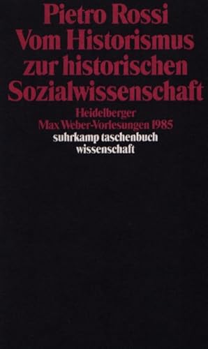 Bild des Verkufers fr Vom Historismus zur historischen Sozialwissenschaft : Heidelberger Max-Weber-Vorlesungen 1985. Suhrkamp-Taschenbuch Wissenschaft ; 699. zum Verkauf von Fundus-Online GbR Borkert Schwarz Zerfa