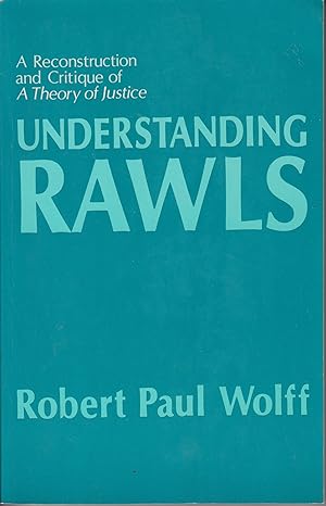 Bild des Verkufers fr Understanding Rawls ; a reconstruction and critique of "A theory of justice" by Robert Paul Wolff zum Verkauf von Licus Media