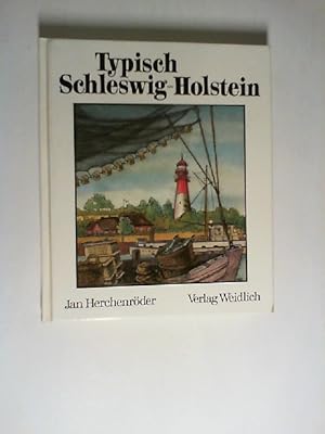 Typisch Schleswig-Holstein : einst u. jetzt - e. Land zwischen 2 Meeren. zsgest. u. auch geschrie...