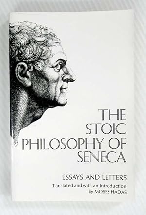 The Stoic Philosophy Of Seneca Essays and Letters of Seneca.