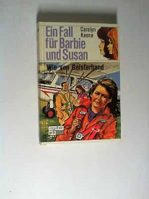 Keene, Carolyn: Ein Fall für Barbie und Susan; Teil: Wie von Geisterhand. [aus d. Amerikan. übers...