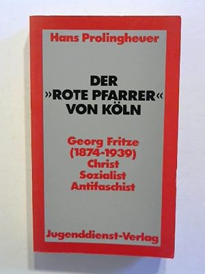 Der "rote Pfarrer" von Köln. Georg Fritze (1874 - 1939). Christ, Sozialist, Antifaschist.