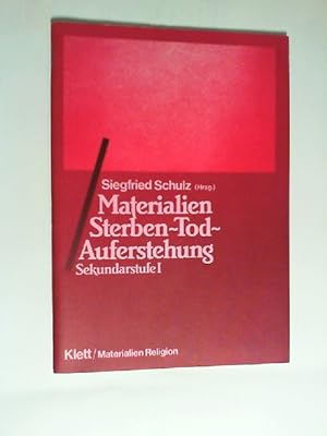 Materialien Sterben - Tod - Auferstehung : Sekundarstufe I. Siegfried Schulz (Hrsg.) / Materialie...