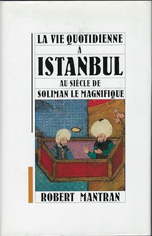 Bild des Verkufers fr La vie quotidienne  Istanbul au sicle de Soliman le Magnifique zum Verkauf von Librairie Archaion