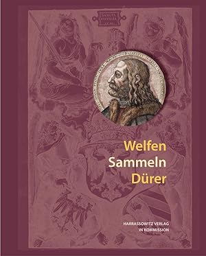 Welfen Sammeln Dürer. herausgegeben von Klaus Niehr und Judith Tralles / Herzog August Bibliothek...