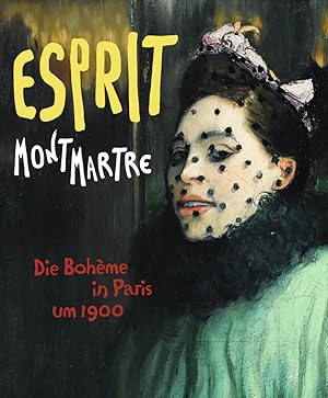 Esprit Montmartre : die Bohème in Paris um 1900 ; [anlässlich der Ausstellung Esprit Montmartre. ...