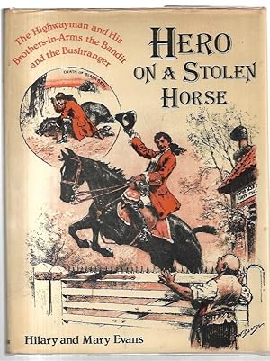 Bild des Verkufers fr Hero on a stolen horse: The highwayman and his brothers-in-arms the bandit and the bushranger. zum Verkauf von City Basement Books