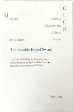 Image du vendeur pour The Double-Edged Sword: The Cult of Bildung, Its Downfall and Reconstitution in Fin-de-Siecle Germany (Rudolf Steiner and Max Weber) mis en vente par PsychoBabel & Skoob Books