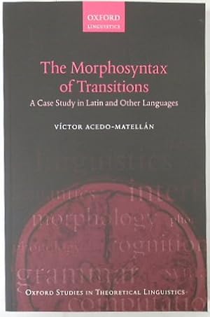 Seller image for The Morphosyntax of Transistions: A Case Study in Latin and Other Languages (Oxford Studies in Theoretical Linguistics 62) for sale by PsychoBabel & Skoob Books