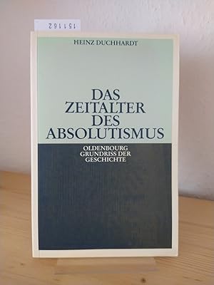 Seller image for Das Zeitalter des Absolutismus. [Von Heinz Durchhardt]. (= Oldenbourg Grundriss der Geschichte, OGG Band 11). for sale by Antiquariat Kretzer
