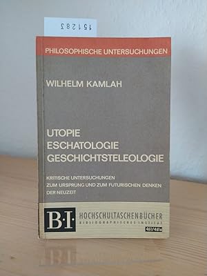 Bild des Verkufers fr Utopie, Eschatologie, Geschichtsteleologie. Kritische Untersuchungen zum Ursprung und zum futuristischen Denken der Neuzeit. [Von Wilhelm Kamlah]. (= BI-Hochschultaschenbcher 461/461a, Philosophische Untersuchungen). zum Verkauf von Antiquariat Kretzer